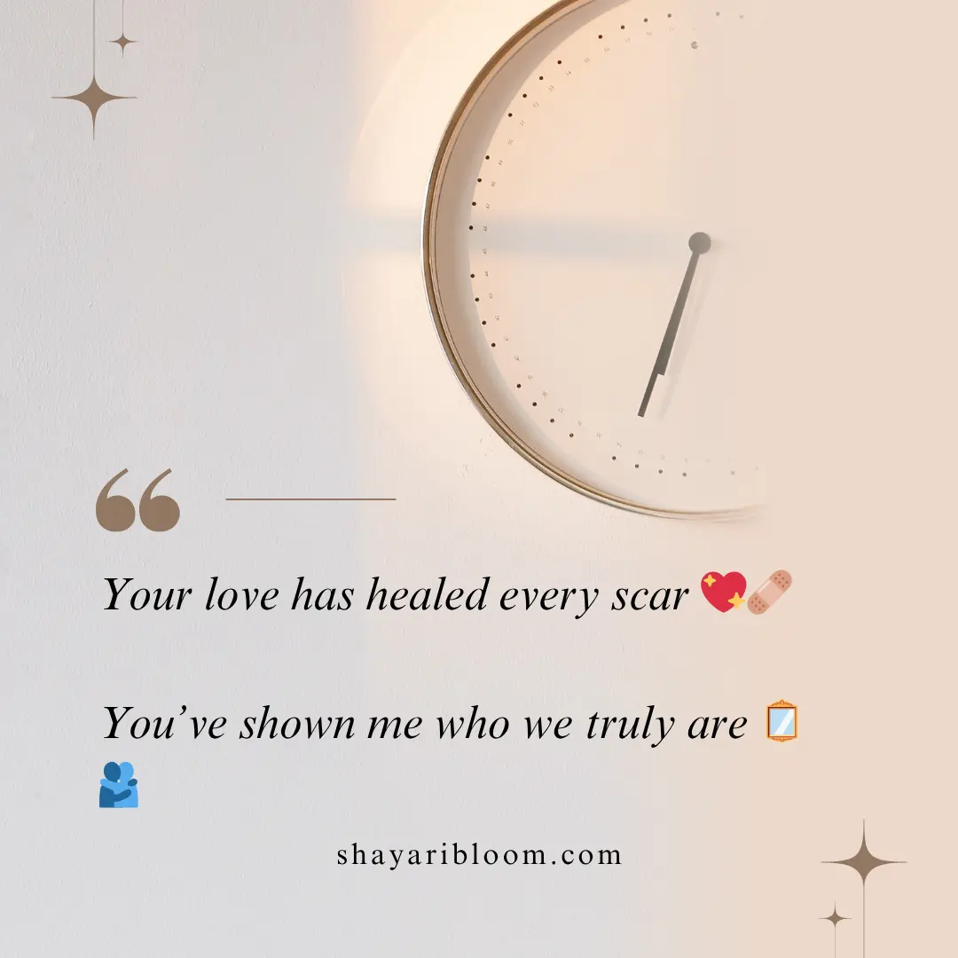 Heart Touching Love Shayari & Quotes in English For Family & Friend 19 Your love has healed every scar 💖🩹You’ve shown me who we truly are 🪞🫂