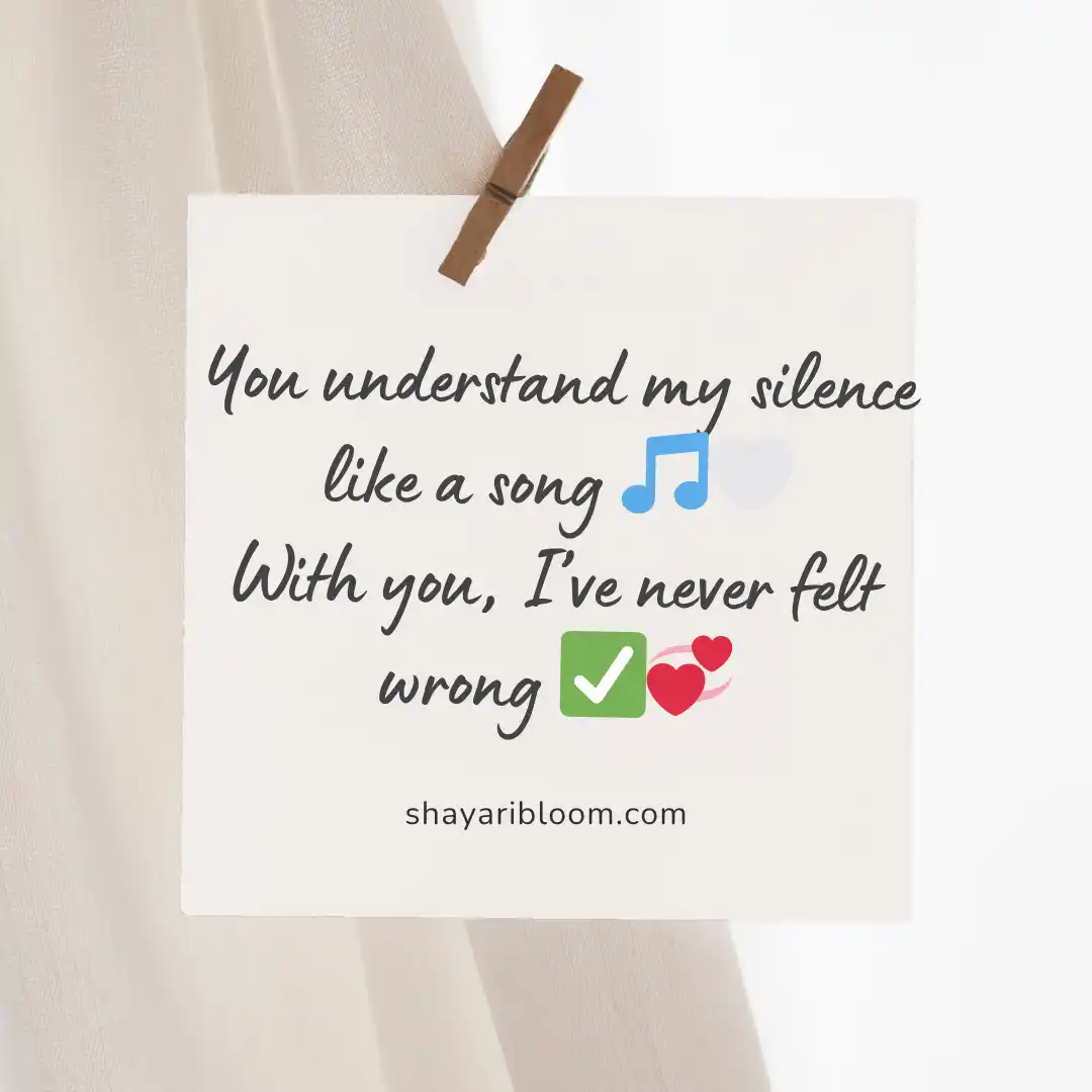 Heart Touching Love Shayari & Quotes in English For Family & Friend 21 You understand my silence like a song 🎵🤍With you, I’ve never felt wrong ✅💞