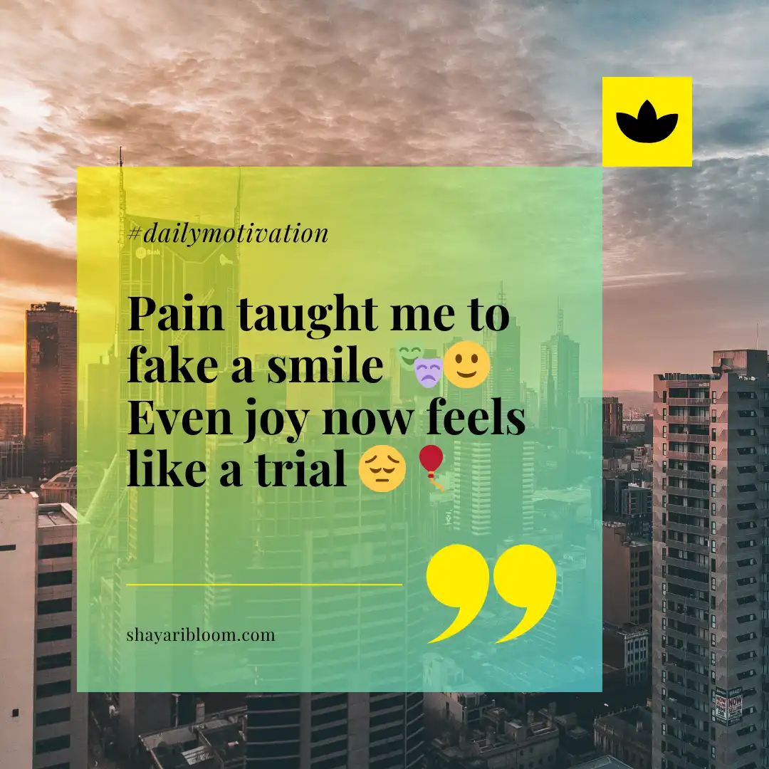 Heart Touching Emotional Sad Shayari in English For FnF in Every Situation 7 Pain taught me to fake a smile
Even joy now feels like a trial