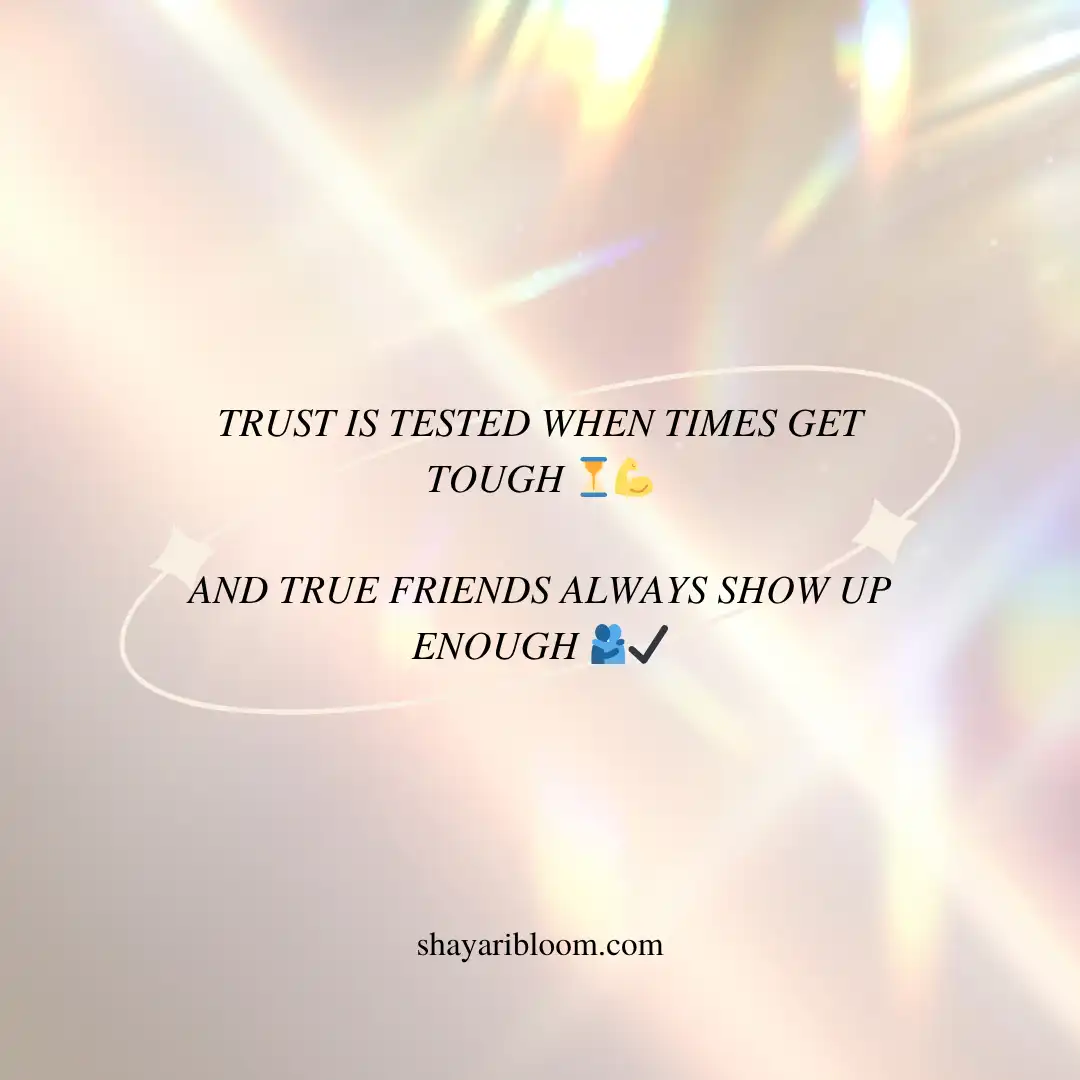 Trust Friendship Shayari in English To Express Love With Funny Style 5 Trust is tested when times get tough
And true friends always show up enough