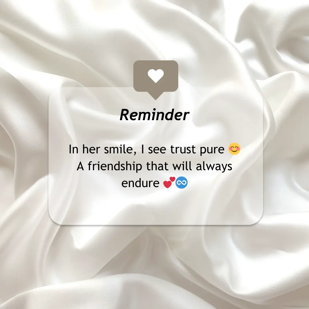 Trust Friendship Shayari in English To Express Love With Funny Style 6 In her smile, I see trust pure
A friendship that will always endure