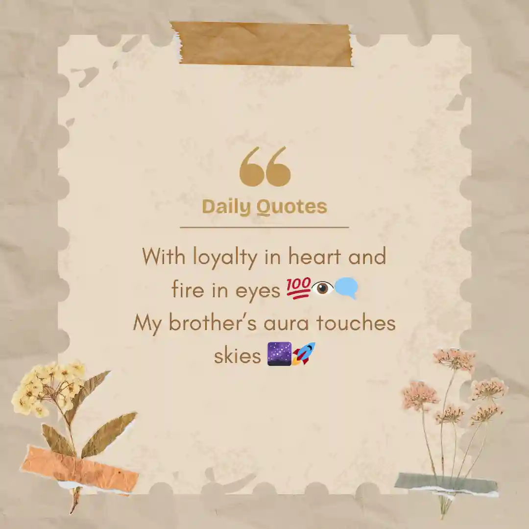 Bhai ke Liye Shayari in English to share Your Love with Blood 10 With loyalty in heart and fire in eyes
My brother’s aura touches skies