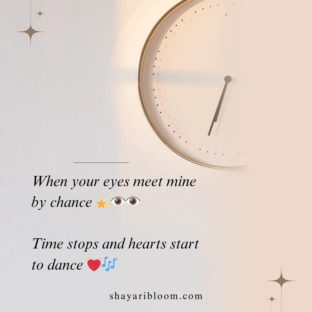 2 Line Shayari on Eyes in English for GF, Wife and Friend 8 When your eyes meet mine by chance
Time stops and hearts start to dance