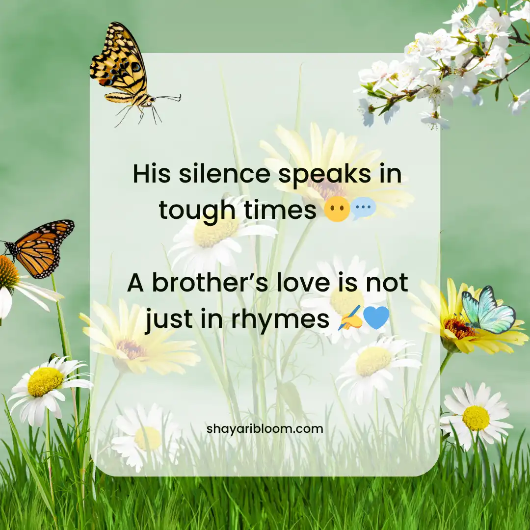 Bhai ke Liye Shayari in English to share Your Love with Blood 4 His silence speaks in tough times
A brother’s love is not just in rhymes