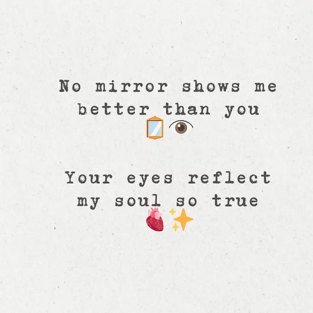 2 Line Shayari on Eyes in English for GF, Wife and Friend 7 No mirror shows me better than you
Your eyes reflect my soul so true
