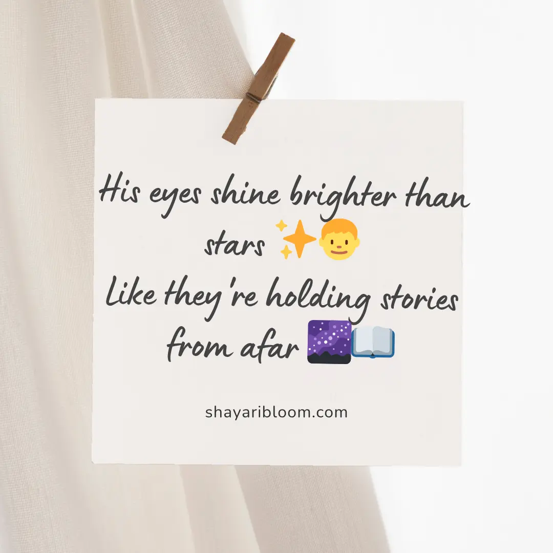 2 Line Shayari on Eyes in English for GF, Wife and Friend 11 His eyes shine brighter than stars
Like they're holding stories from afar