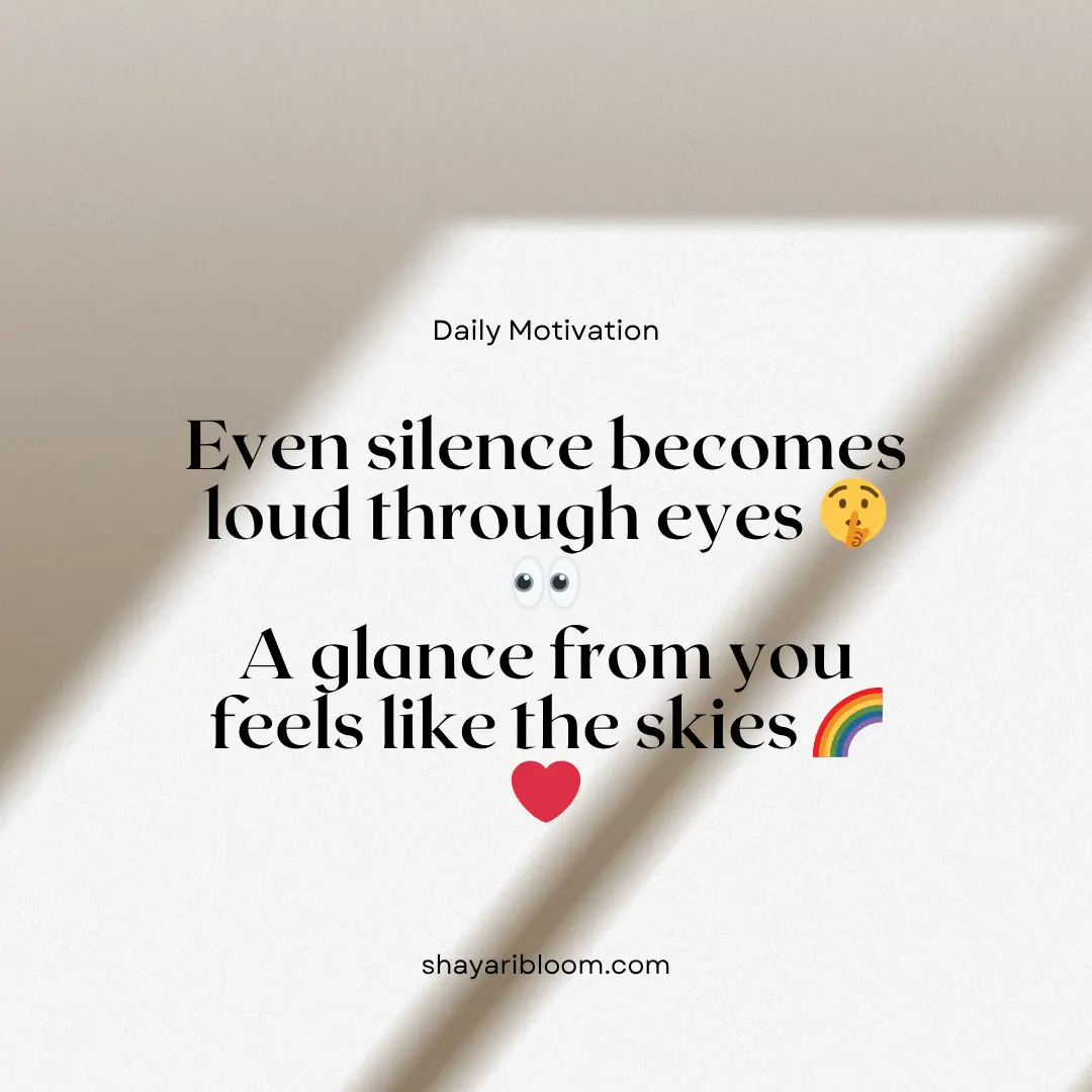 2 Line Shayari on Eyes in English for GF, Wife and Friend 4 Even silence becomes loud through eyes
A glance from you feels like the skies
