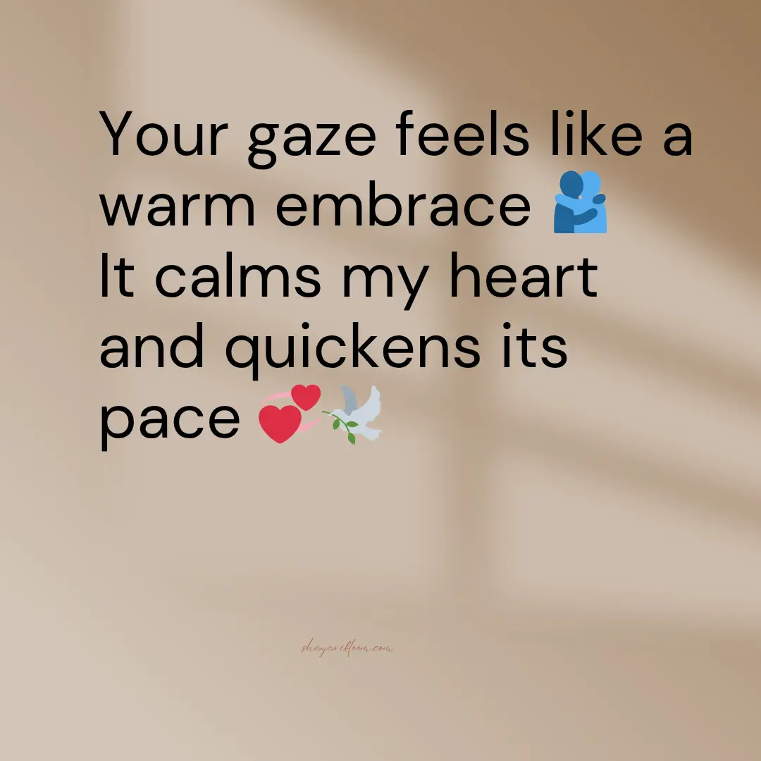 2 Line Shayari on Eyes in English for GF, Wife and Friend 3 Your gaze feels like a warm embrace
It calms my heart and quickens its pace
