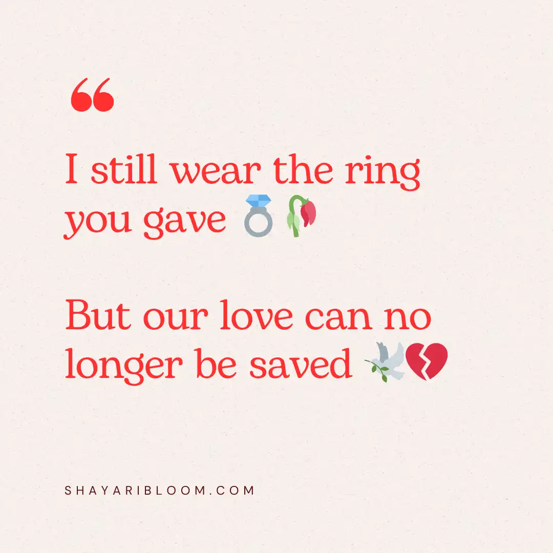 Heart Touching Emotional Sad Shayari in English For FnF in Every Situation 15 I still wear the ring you gave
But our love can no longer be saved