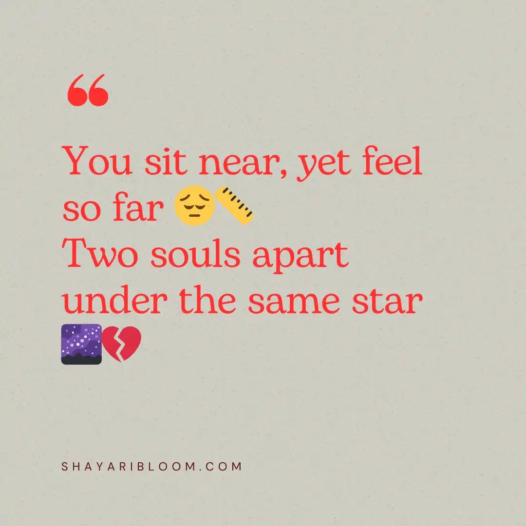 Heart Touching Emotional Sad Shayari in English For FnF in Every Situation 16 You sit near, yet feel so far
Two souls apart under the same star