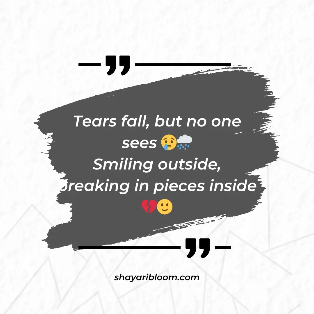 Heart Touching Emotional Sad Shayari in English For FnF in Every Situation 1 Tears fall, but no one sees
Smiling outside, breaking in pieces inside