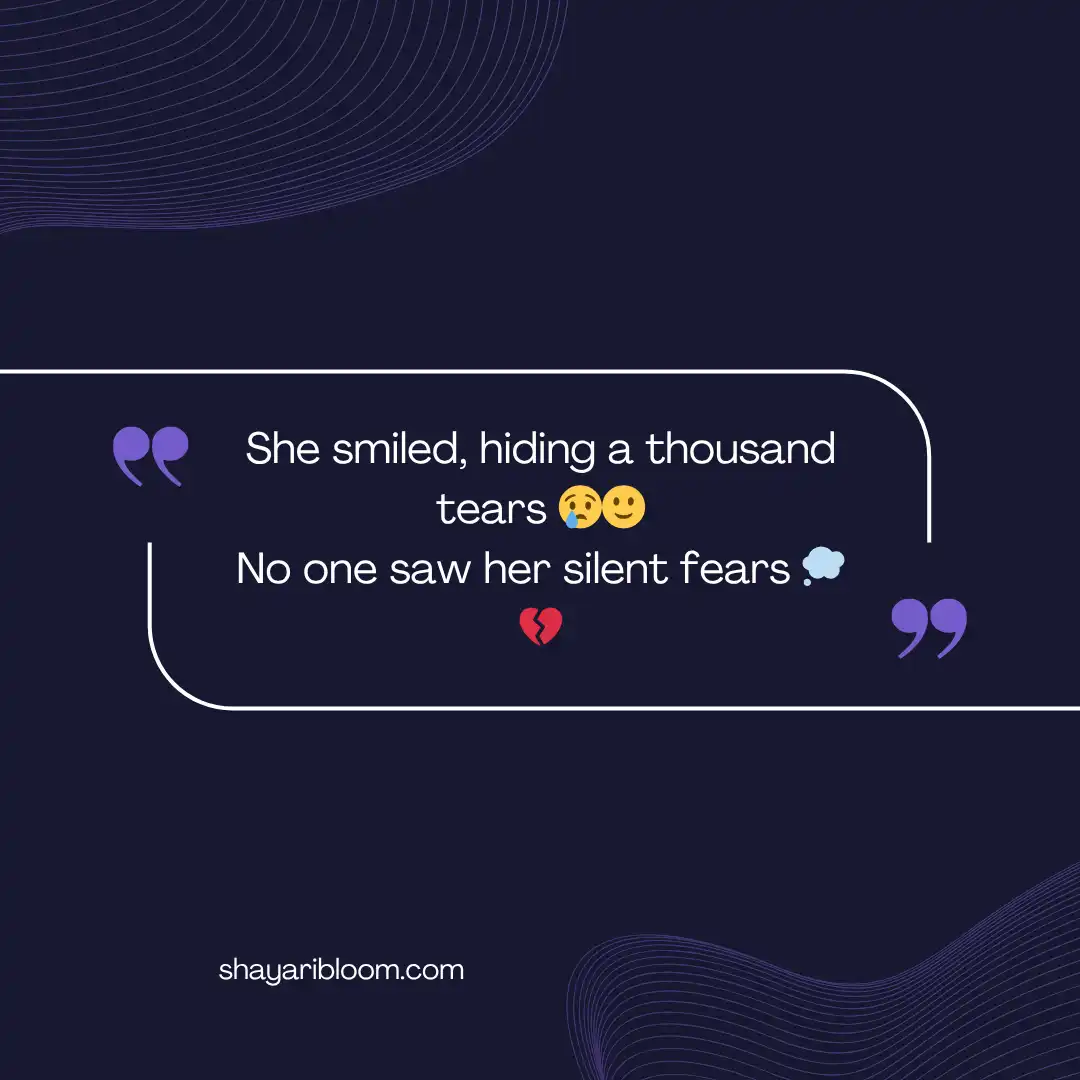 Heart Touching Emotional Sad Shayari in English For FnF in Every Situation 9 She smiled, hiding a thousand tears
No one saw her silent fears