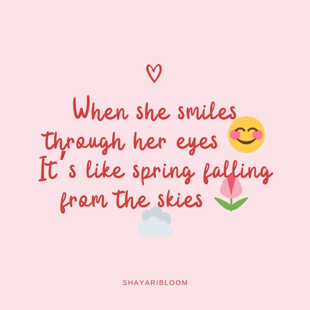 2 Line Shayari on Eyes in English for GF, Wife and Friend 19 When she smiles through her eyes
It’s like spring falling from the skies